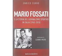 Mario Fossati e la storia del giornalismo sportivo in Italia (1945-2010) -...