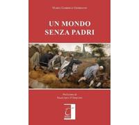 Mario Gabriele Giordano Francesco D'Episcopo UN MONDO SENZA PADRI (Tascabile)