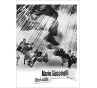 MARIO GIACOMELLI. OLTRE IL VISIBILE - GIACOMELLI MARIO, PIETROMARCHI B.
