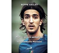 Mario gioca semplice. Io e Piermario Morosini