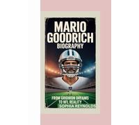 MARIO GOODRICH BIOGRAPHY: FROM GRIDIRON DREAMS TO NFL REALITY