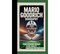 MARIO GOODRICH BIOGRAPHY: FROM GRIDIRON DREAMS TO NFL REALITY