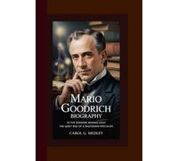 MARIO GOODRICH BIOGRAPHY: IN THE SHADOW, MAKING LIGHT THE QUIET RISE OF A SHUTDOWN SPECIALIST