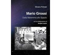 Mario Grossi. Dalla Maremma allo spazio