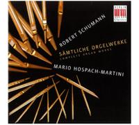 Mario Hospach-Martini Robert Schumann: Samtliche Orgelwerke (CD) Album