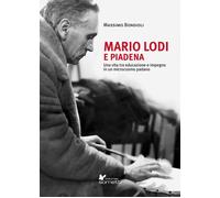 Mario Lodi e Piadena. Una vita tra educazione e impegno in un microcosmo p...