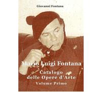 Mario Luigi Fontana. Catalogo delle opere d’arte. Volume Primo - ER