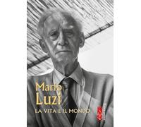Mario Luzi. La vita e il mondo