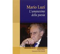 Mario Luzi. L'umanesimo della poesia
