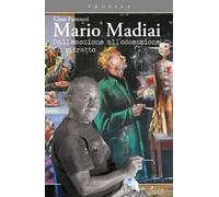 Mario Madiai. Dall'emozione all'ossessione. Un ritratto