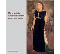 Mario Mafai e Antonietta Raphaël. Un’altra forma di amore. Ediz. illustrata