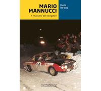 Mario Mannucci. Il «maestro» dei navigatori - De Vivo Mario