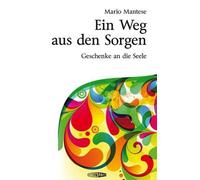Mario Mantese Ein Weg aus den Sorgen: Geschenke an die Seele (Copertina rigida)