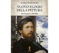 Libri Mario Marchisio - Nuovo Elogio Della Pittura. Da Fouquet A Bocklin