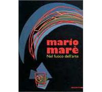 Mario Marè. Nel fuoco dell'arte. Catalogo della mostra (Milano, 1996). Ediz. illustrata