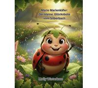 Mario Marienkäfer: Der kleine Glücksbote vom Silberbach