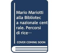 Mario Mariotti alla Biblioteca nazionale centrale. Percorsi di ricerca fra grafica e libro d'artista