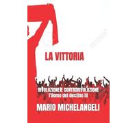 Mario Michelangeli L'Uomo del destino III - LA VITTORIA (Tascabile)