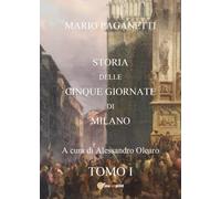Mario Paganetti - Storia delle Cinque Giornate di Milano - Tomo I