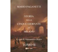 Mario Paganetti - Storia delle Cinque Giornate di Milano - Tomo II