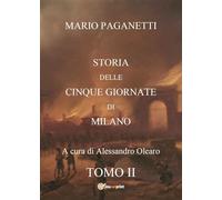 Mario Paganetti - Storia delle Cinque Giornate di Milano - Tomo II: Vol. 2