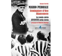 Mario Pedrale seminatore d'oro bianconero. La scuola calcio Juventus nella storia