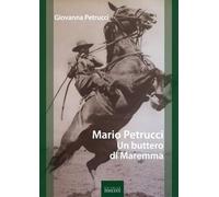 Mario Petrucci. Un buttero di Maremma