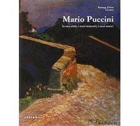 Mario Puccini. La sua città, i suoi maestri, i suoi amici. Catalogo della mostra. Ediz. illustrata