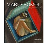 Mario Romoli. Il sogno dell'assoluto. Scritti e opere in ordine sparso