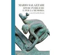 Mario Salazzari. Opere pubbliche e per la memoria