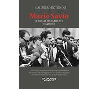 Mario Savio. Il ribelle per la libertà (1942-1996)