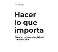 Mario Schäfer Hacer lo que importa (Tascabile)
