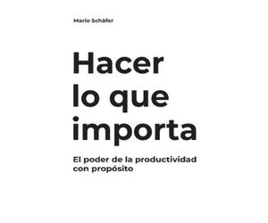 Mario Schäfer Hacer lo que importa (Tascabile)