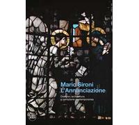 Mario Sironi. L'Annunciazione. Disegno, architettura. Ediz. illustrata