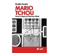 Mario Tchou. Ricerca e sviluppo per l'elettronica Olivetti - Parolini Giuditta