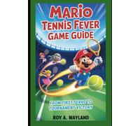 Mario Tennis Fever Game Guide: From First Serve to Tournament Victory