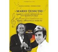 Mario Tessuto. Racconti, dischi e ricordi di una voce inimitabile: Ogni disco è commentato da Mario e Donatella Tessuto