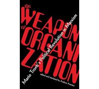 The Weapon of Organization: Mario Tronti’s Political Revolution in Marxism