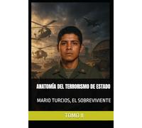 MARIO TURCIOS, EL SOBREVIVIENTE TOMO II: ANATOMÍA DEL TERRORISMO DE ESTADO