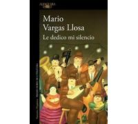 Mario Vargas Llosa Le dedico mi silencio / I Give You My Silence (Tascabile)