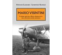 Mario Visintini. Il primo asso della Regia Aeronautica nella Seconda guerra mondiale