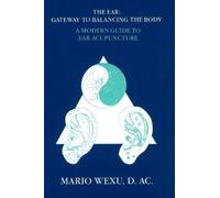 The Ear Gateway to Balancing the Body a Modern Guide to Ear Acupuncture