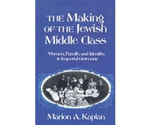 Marion A. Kaplan The Making of the Jewish Middle Class (Copertina rigida)