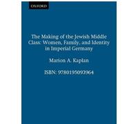 Marion A. Kaplan The Making of the Jewish Middle Class (Tascabile)