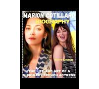MARION COTILLARD BIOGRAPHY: THE LIFE AND ART OF A VISIONARY FRENCH ACTRESS