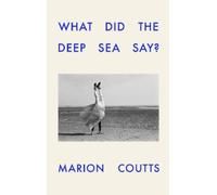 Marion Coutts What Did the Deep Sea Say? (Copertina rigida)