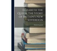 Marion Crawford Elizabeth the Queen, The Story of Britain's New Sove (Tascabile)