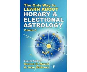 Marion D. March Jo The Only Way to Learn About Horary and Electional (Tascabile)