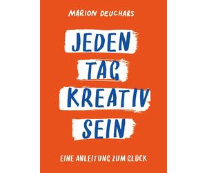 Marion Deuchars Jeden Tag kreativ sein: Eine Anleitung zum Glück (Tascabile)