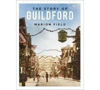 Marion Field The Story of Guildford (Tascabile) Phillimore Editions